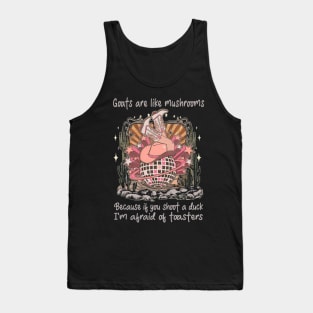 Goats Are Like Mushrooms. Because If You Shoot A Duck, I'm Afraid Of Toasters Desert Cowgirl Boot Tank Top